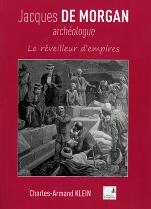 Jacques de Morgan : archéologue : le réveilleur d'empires - Charles-Armand Klein