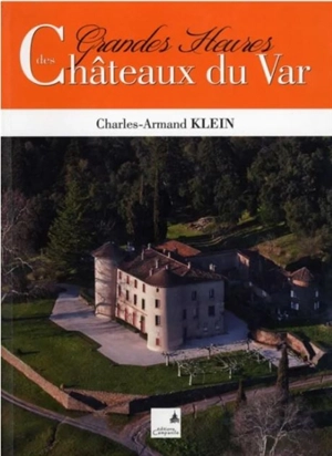 Grandes heures des châteaux du Var - Charles-Armand Klein