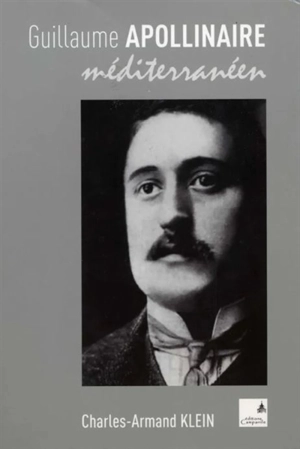 Guillaume Apollinaire méditerranéen - Charles-Armand Klein