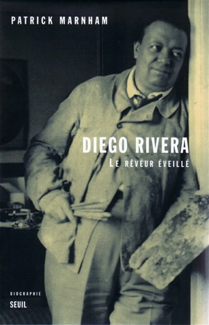 Diego Rivera : le rêveur éveillé - Patrick Marnham