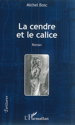 La cendre et le calice - Michel Bosc