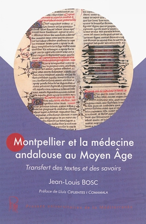 Montpellier et la médecine andalouse au Moyen Age : transfert des textes et des savoirs - Jean-Louis Bosc