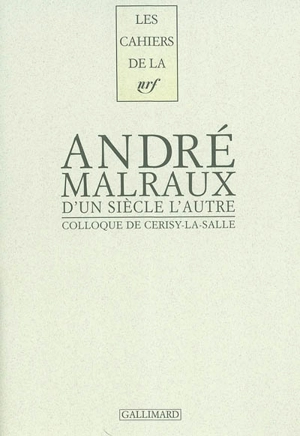 D'un siècle l'autre, André Malraux : actes du colloque de Cerisy-la-Salle - Centre culturel international (Cerisy-la-Salle, Manche). Colloque (2001)