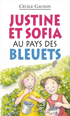 Justine et Sofia au pays des bleuets 5 - Cécile Gagnon