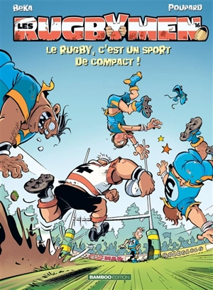 Les rugbymen. Vol. 16. Le rugby, c'est un sport de compact ! - Béka