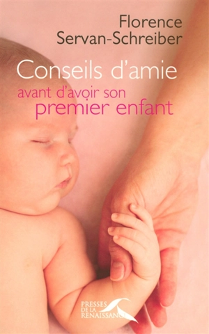 Conseils d'amie avant d'avoir son premier enfant - Florence Servan-Schreiber