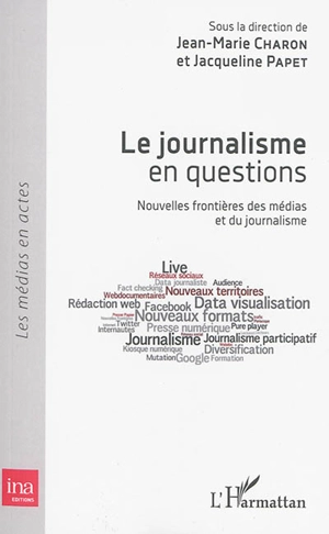 Le journalisme en questions : nouvelles frontières des médias et du journalisme - Conférence nationale des métiers du journalisme (6 ; 2015 ; Paris)