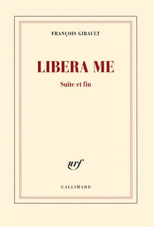 Libera me. Suite et fin - François Gibault