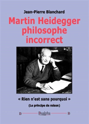 Martin Heidegger, philosophe incorrect - Jean-Pierre Blanchard