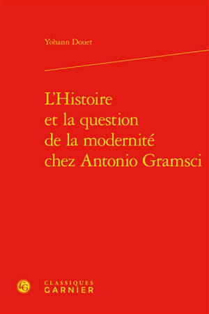 L'histoire et la question de la modernité chez Antonio Gramsci - Yohann Douet