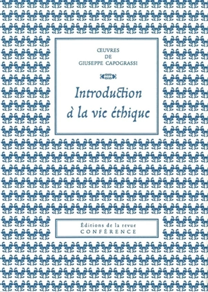 Oeuvres de Giuseppe Capograssi. Introduction à la vie éthique - Giuseppe Capograssi