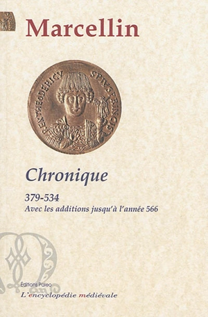 Chronique : 379-518 : avec la continuation jusqu'à l'année 534 et les additions jusqu'à l'année 566 - Marcellinus Comes