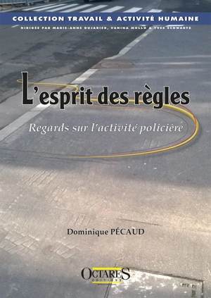 L'esprit des règles : regards sur l'activité policière - Dominique Pécaud