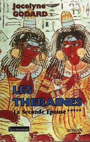 Les Thébaines. Vol. 5. La seconde épouse - Jocelyne Godard