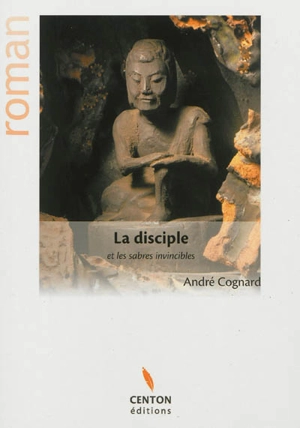 La disciple et les sabres invincibles - André Cognard