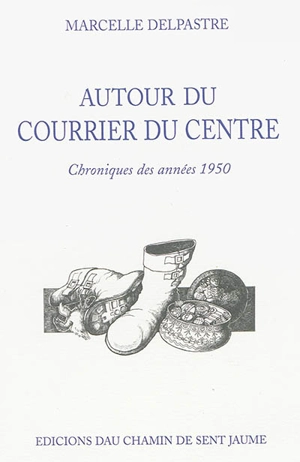 Autour du Courrier du Centre : chroniques des années 1950 - Marcelle Delpastre