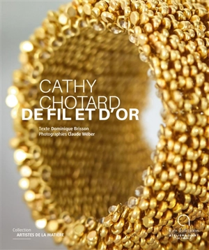 Cathy Chotard : de fil et d'or - Dominique Brisson