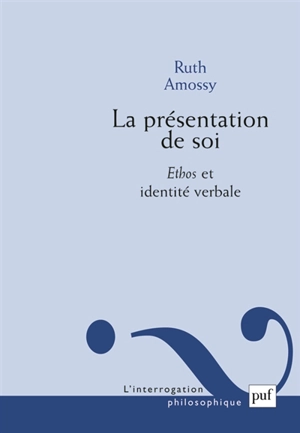 La présentation de soi : ethos et identité verbale - Ruth Amossy