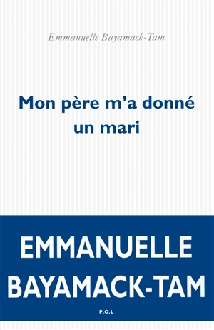 Mon père m'a donné un mari - Emmanuelle Bayamack-Tam