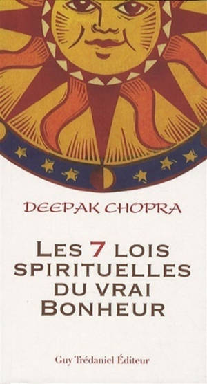 Les sept lois spirituelles du vrai bonheur - Deepak Chopra