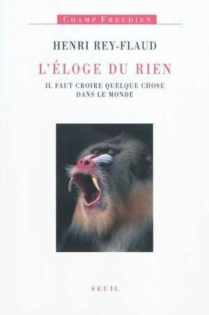 L'éloge du rien : il faut croire quelque chose dans le monde - Henri Rey-Flaud