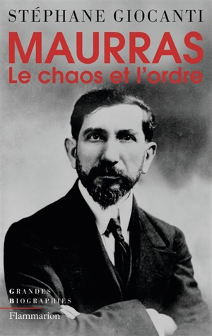 Charles Maurras : le chaos et l'ordre - Stéphane Giocanti