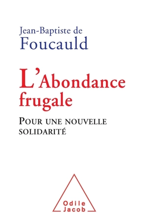 L'abondance frugale : pour une nouvelle solidarité - Jean-Baptiste de Foucauld