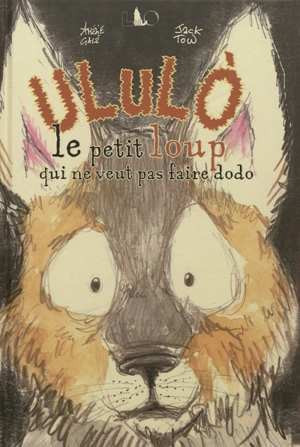 Ululo : le petit loup qui ne veut pas faire dodo - Amélie Galé