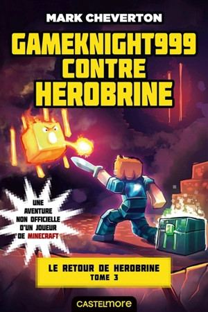 Le retour de Herobrine. Vol. 3. Gameknight999 contre Herobrine - Mark Cheverton