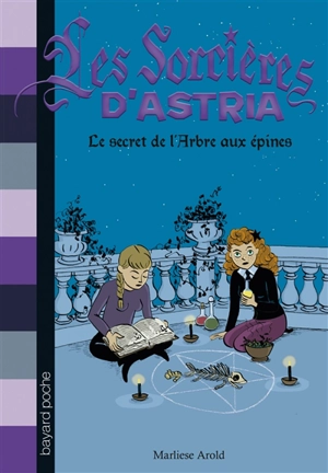 Les sorcières d'Astria. Vol. 3. Le secret de l'arbre aux épines - Marliese Arold