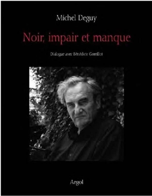 Noir, impair et manque : dialogue avec Bénédicte Gorrillot - Michel Deguy