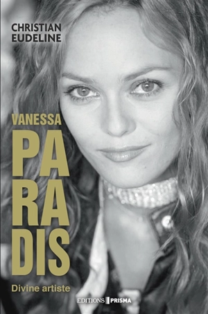 Vanessa Paradis : divine artiste - Christian Eudeline