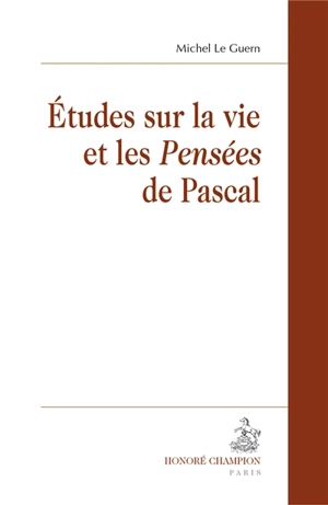 Etudes sur la vie et les Pensées de Pascal - Michel Le Guern