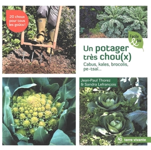 Un potager très chou(x) : cabus, kales, brocolis, pe-tsaï... - Jean-Paul Thorez