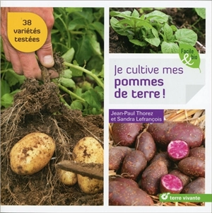 Je cultive mes pommes de terre ! : 38 variétés testées - Jean-Paul Thorez