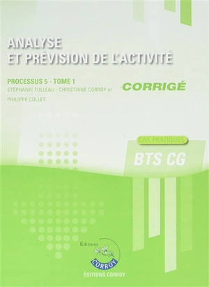 Analyse et prévision de l'activité : processus 5 du BTS CG, cas pratiques : corrigé. Vol. 1 - Stéphanie Tulleau