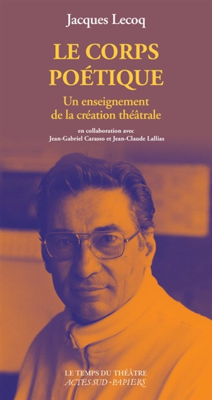 Le corps poétique : un enseignement de la création théâtrale - Jacques Lecoq