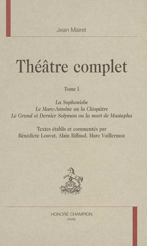 Théâtre complet. Vol. 1 - Jean Mairet