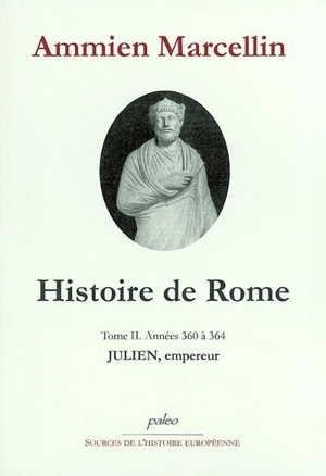 Histoire de Rome : depuis le règne de Nerva jusqu'à la mort de Valens (96-378). Vol. 2. Julien et Jovien : années 360 à 364 - Ammien Marcellin