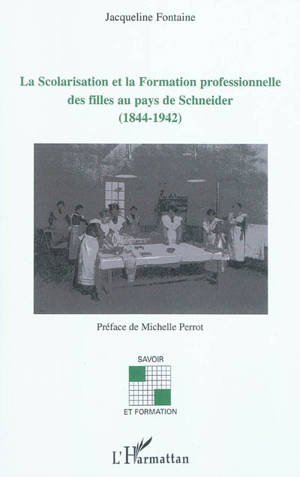 La scolarisation et la formation professionnelle des filles au pays de Schneider (1844-1942) - Jacqueline Fontaine