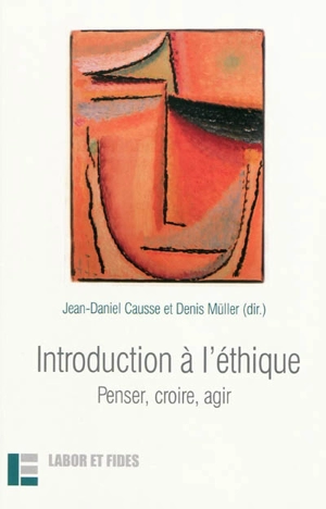 Introduction à l'éthique : penser, croire, agir