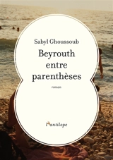 Beyrouth entre parenthèses - Sabyl Ghoussoub