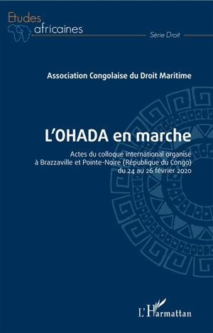 L'OHADA en marche : actes du colloque international organisé à Brazzaville et Pointe-Noire (République du Congo) du 24 au 26 février 2020 - Association congolaise du droit maritime