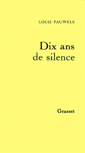 Dix ans de silence - Louis Pauwels