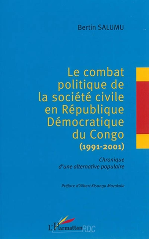Le combat politique de la société civile en République démocratique du Congo : 1991-2001 : chronique d'une alternative populaire - Bertin Salumu