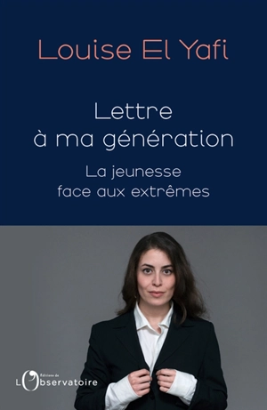 Lettre à ma génération : la jeunesse face aux extrêmes - Louise El Yafi