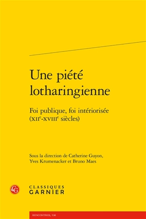 Une piété lotharingienne : foi publique, foi intériorisée (XIIe-XVIIIe siècles)