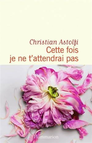 Cette fois je ne t'attendrai pas - Christian Astolfi