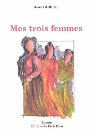 Mes trois femmes - Jean Goblet