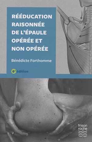 Rééducation raisonnée de l'épaule opérée et non opérée - Bénédicte Forthomme